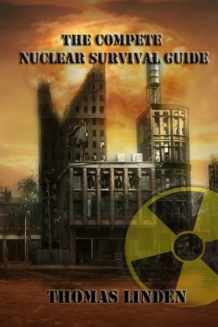 The Complete Nuclear Survival Guide: The Complete Nuclear Survival Guide - Paperback