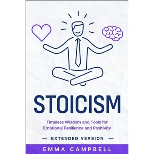 Stoicism: Timeless Wisdom and Tools for Emotional Resilience and Positivity - Extended Version - Paperback