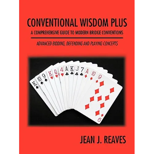 Conventional Wisdom Plus a Comprehensive Guide to Modern Bridge Conventions: Advanced Bidding, Defending and Playing Concepts - Paperback