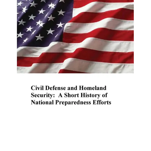 Civil Defense and Homeland Security: A Short History of National Preparedness Efforts - Paperback
