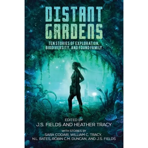 Distant Gardens: Ten Stories of Exploration, Biodiversity, and Found Family - Paperback
