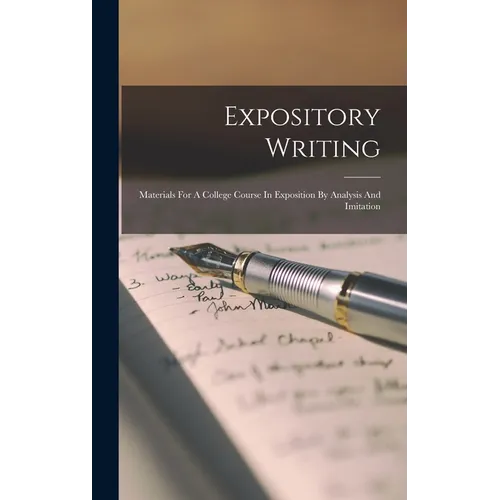 Expository Writing: Materials For A College Course In Exposition By Analysis And Imitation - Hardcover