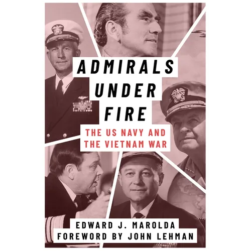 Admirals Under Fire: The U.S. Navy and the Vietnam War - Paperback