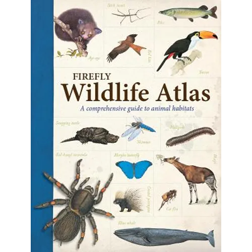 Firefly Wildlife Atlas: A Comprehensive Guide to Animal Habitats - Paperback