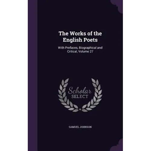 The Works of the English Poets: With Prefaces, Biographical and Critical, Volume 27 - Hardcover