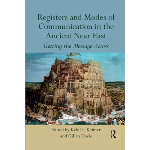 Registers and Modes of Communication in the Ancient Near East: Getting the Message Across - Paperback
