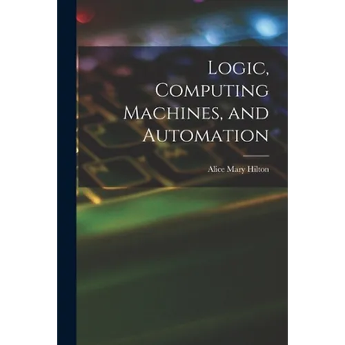 Logic, Computing Machines, and Automation - Paperback