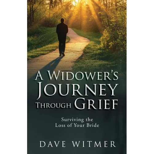 A Widower's Journey Through Grief: Surviving the Loss of Your Bride - Paperback