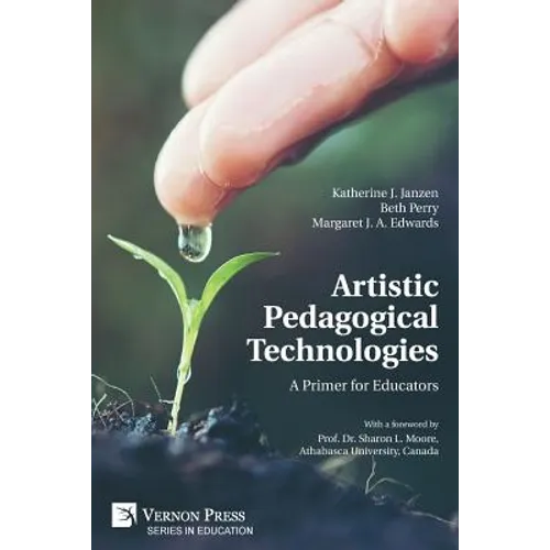 Artistic Pedagogical Technologies: A Primer for Educators - Paperback