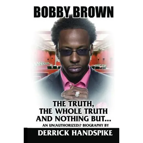 Bobby Brown: The Truth, The Whole Truth and Nothing But? - Paperback