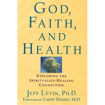 God, Faith, and Health: Exploring the Spirituality-Healing Connection - Paperback