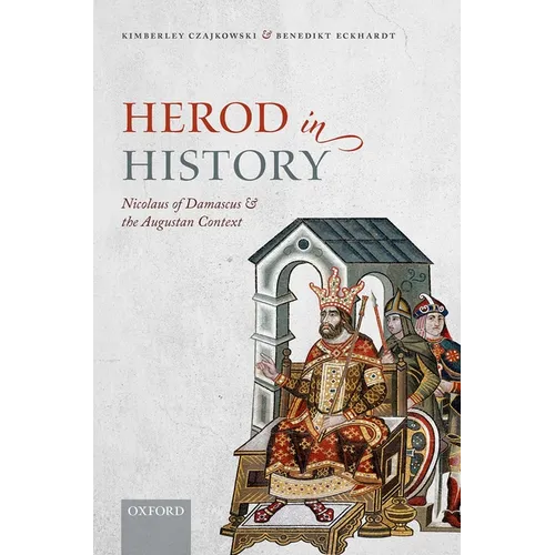 Herod in History: Nicolaus of Damascus and the Augustan Context - Hardcover