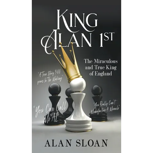 King Alan 1st: The Miraculous and True King of England - Hardcover