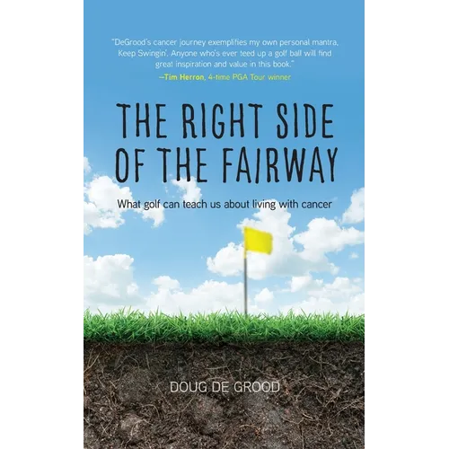 The Right Side of the Fairway: What golf can teach us about living with cancer - Paperback