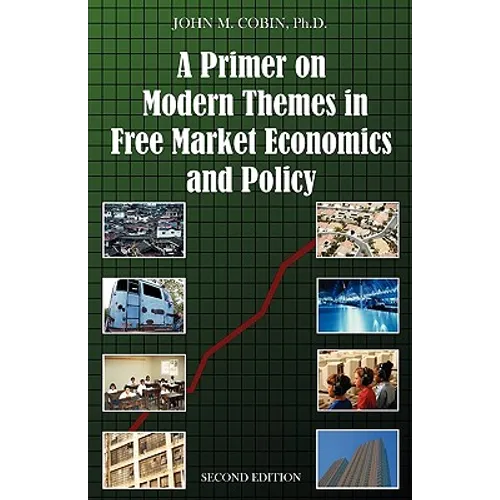 A Primer on Modern Themes in Free Market Economics and Policy: Second Edition - Paperback