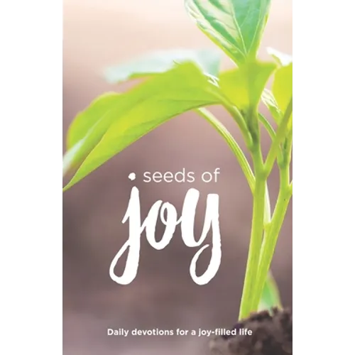 Seeds of Joy: Daily Devotions for a Joy-Filled Life - Paperback