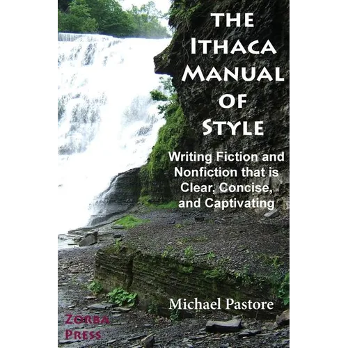 The Ithaca Manual of Style: Writing Fiction and Nonfiction That Is Clear, Concise, and Captivating - Paperback