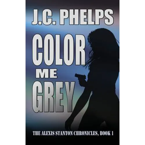Color Me Grey: Book One of the Alexis Stanton Chronicles - Paperback