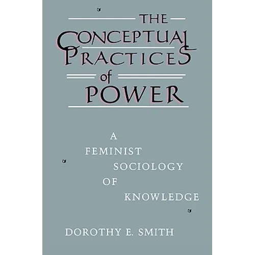The Conceptual Practices of Power: A Feminist Sociology of Knowledge - Paperback