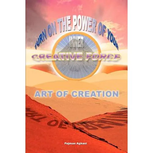 Art of Creation: Turn On The Power Of Your Inner Creative Force - Paperback