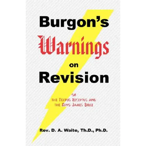 Burgon's Warnings on Revision of the Textus Receptus and the King James Bible - Paperback