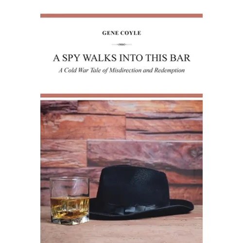 A Spy Walks into This Bar: A Cold War Tale of Misdirection and Redemption - Paperback