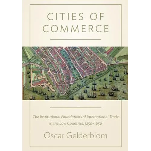 Cities of Commerce: The Institutional Foundations of International Trade in the Low Countries, 1250-1650 - Paperback