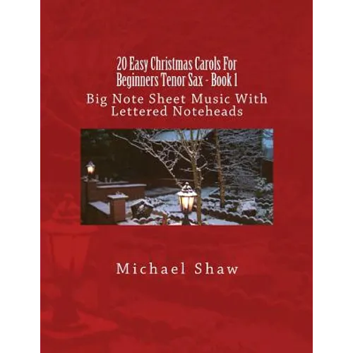 20 Easy Christmas Carols For Beginners Tenor Sax - Book 1: Big Note Sheet Music With Lettered Noteheads - Paperback
