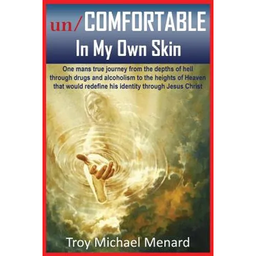 un/COMFORTABLE In My Own Skin: One mans true journey from the depths of hell through drugs and alcoholism to the heights of Heaven that would redefin - Paperback