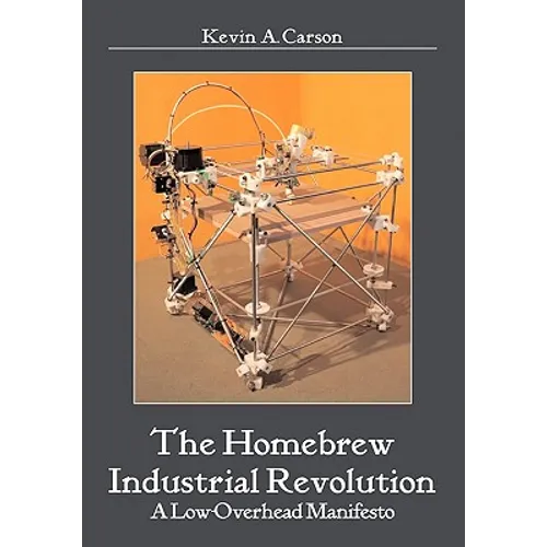 The Homebrew Industrial Revolution: A Low-Overhead Manifesto - Paperback