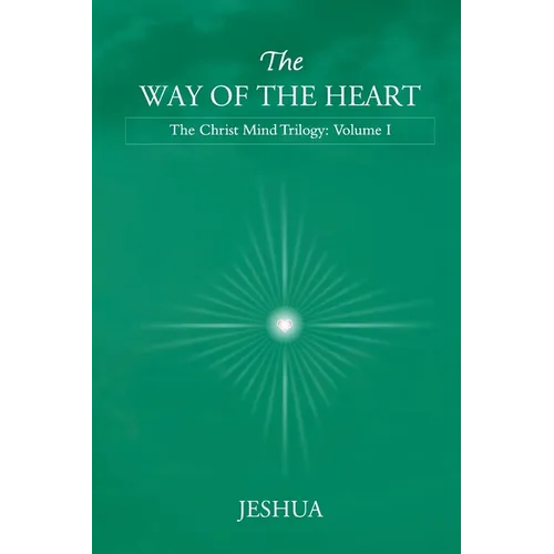 The Way of the Heart: Christ Mind Trilogy: Volume I - Paperback