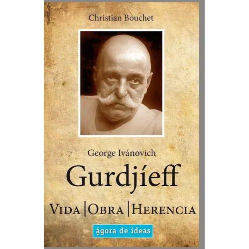 George Ivánovich Gurdjíeff: Vida, Obra, Herencia - Paperback
