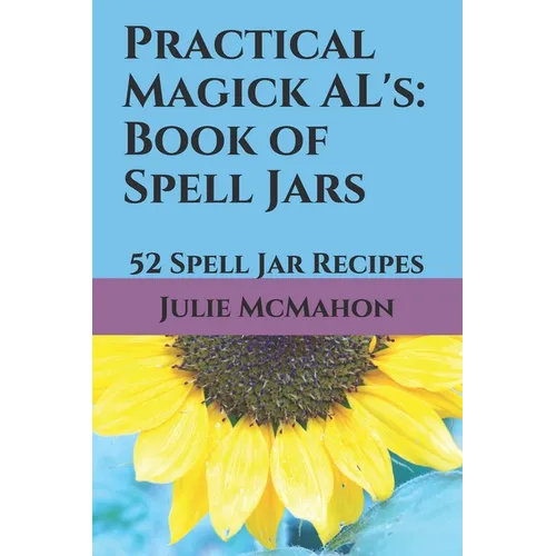 Practical Magick AL's: Book of Spell Jars: 52 Spell Jar Recipes - Paperback