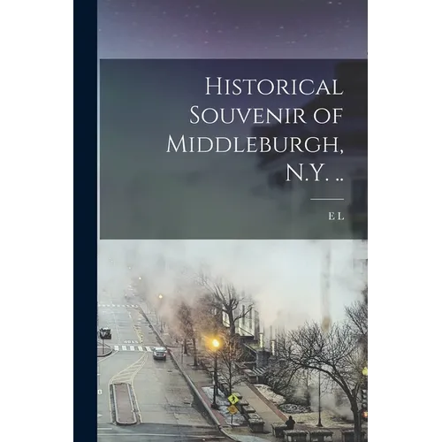 Historical Souvenir of Middleburgh, N.Y. .. - Paperback