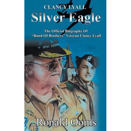 Silver Eagle - The Official Biography of Band of Brothers Veteran Clancy Lyall - Paperback