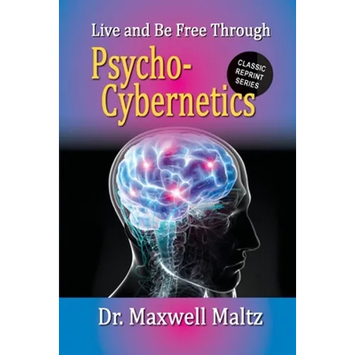 Live and Be Free Through Psycho-Cybernetics - Paperback
