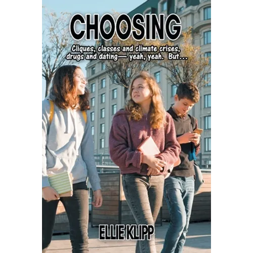 Choosing: Cliques, classes and climate crises, drugs and dating- yeah, yeah. But... - Paperback