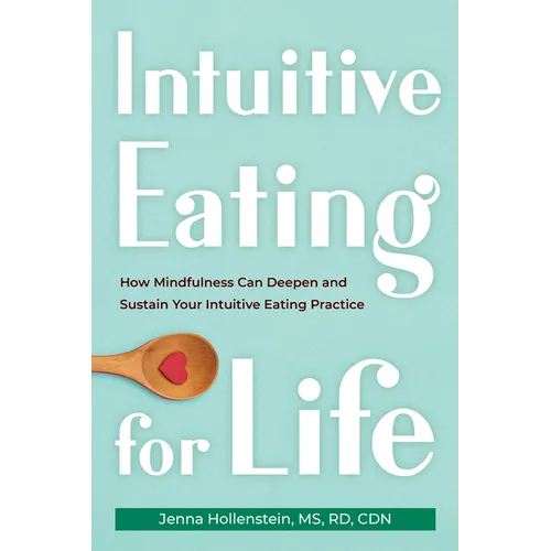 Intuitive Eating for Life: How Mindfulness Can Deepen and Sustain Your Intuitive Eating Practice - Paperback