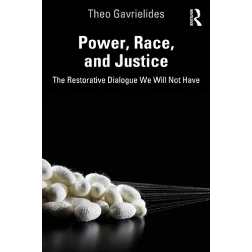 Power, Race, and Justice: The Restorative Dialogue We Will Not Have - Paperback