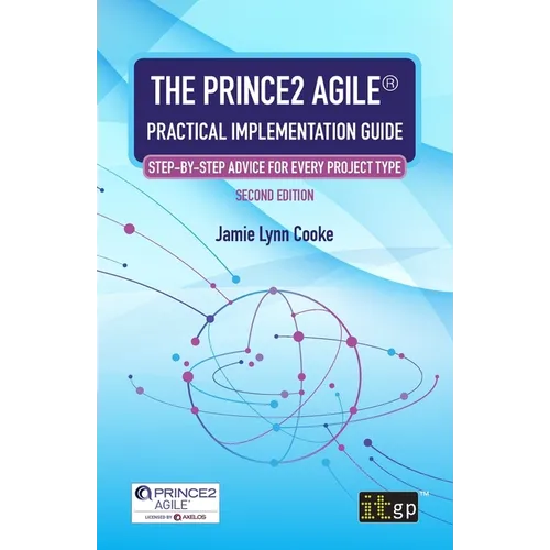 The PRINCE2 Agile(R) Practical Implementation Guide: Step-by-step advice for every project type - Paperback