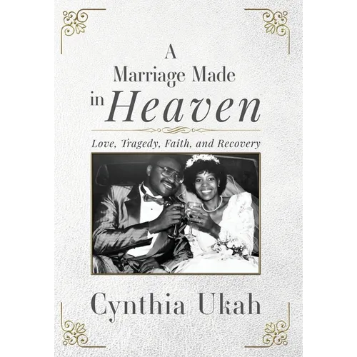 A Marriage Made in Heaven: Love, Tragedy, Faith, and Recovery - Hardcover