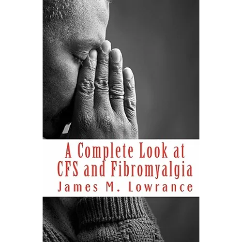 A Complete Look at CFS and Fibromyalgia: The Syndromes of Fatigue and Body Pain - Paperback