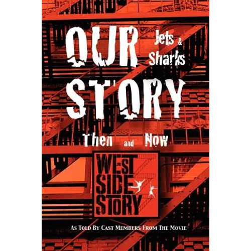 Our Story Jets and Sharks Then and Now: As Told by Cast Members from the Movie West Side Story - Paperback