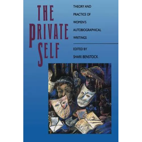 The Private Self: Theory and Practice of Women's Autobiographical Writings - Paperback