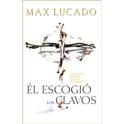 El Escogio los Clavos = He Chose the Nails = He Chose the Nails - Paperback