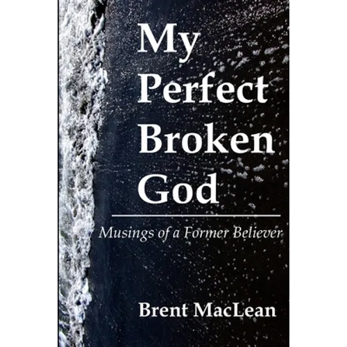 My Perfect Broken God - Musings of a Former Believer - Paperback