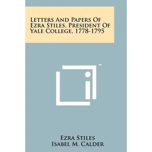 Letters and Papers of Ezra Stiles, President of Yale College, 1778-1795 - Paperback