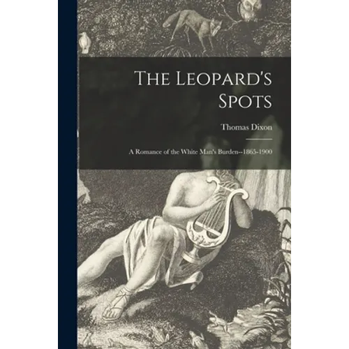 The Leopard's Spots: a Romance of the White Man's Burden--1865-1900 - Paperback