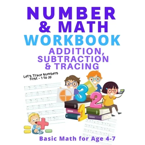 Number and Math Workbook; Addition, Subtraction and Tracing: Basic Math for Age 4-7 - Paperback