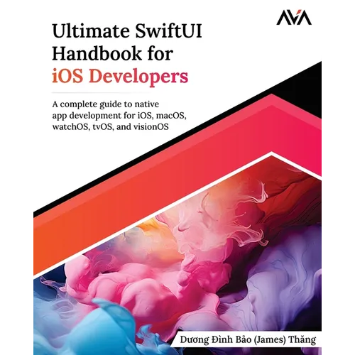 Ultimate SwiftUI Handbook for iOS Developers: A complete guide to native app development for iOS, macOS, watchOS, tvOS, and visionOS (English Edition) - Paperback